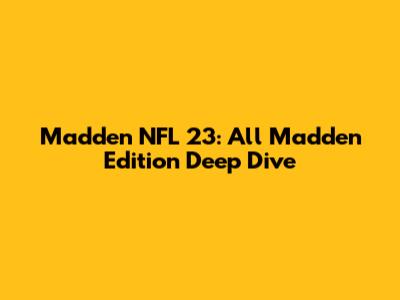 Madden NFL 23: All Madden Edition Deep Dive