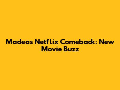 Madea's Netflix Comeback: New Movie Buzz