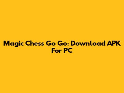 Magic Chess Go Go: Download APK For PC