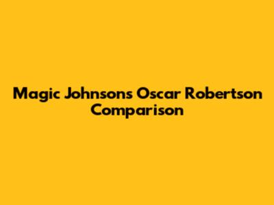 Magic Johnson's Oscar Robertson Comparison