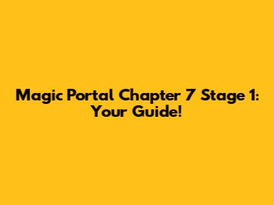 Magic Portal Chapter 7 Stage 1: Your Guide!