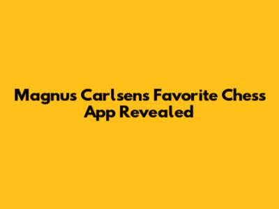 Magnus Carlsen's Favorite Chess App Revealed