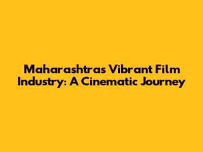Maharashtra's Vibrant Film Industry: A Cinematic Journey