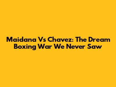 Maidana Vs Chavez: The Dream Boxing War We Never Saw