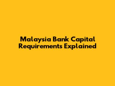 Malaysia Bank Capital Requirements Explained