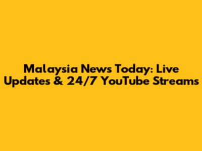 Malaysia News Today: Live Updates & 24/7 YouTube Streams