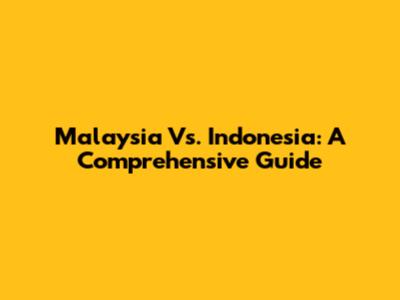 Malaysia Vs. Indonesia: A Comprehensive Guide