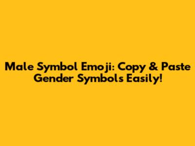 Male Symbol Emoji: Copy & Paste Gender Symbols Easily!