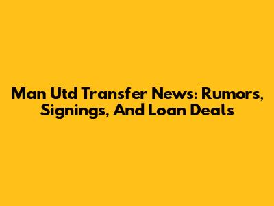 Man Utd Transfer News: Rumors, Signings, And Loan Deals