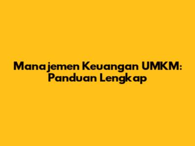 Manajemen Keuangan UMKM: Panduan Lengkap