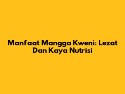 Manfaat Mangga Kweni: Lezat Dan Kaya Nutrisi