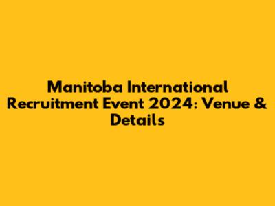 Manitoba International Recruitment Event 2024: Venue & Details