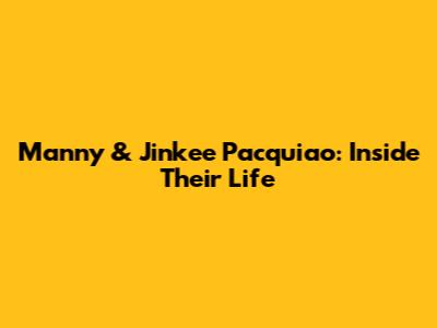 Manny & Jinkee Pacquiao: Inside Their Life