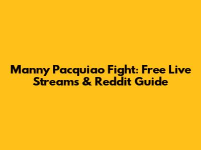 Manny Pacquiao Fight: Free Live Streams & Reddit Guide