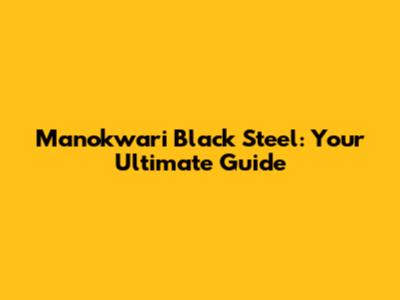 Manokwari Black Steel: Your Ultimate Guide