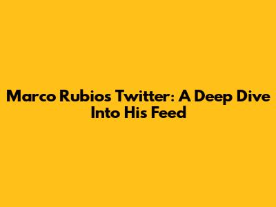 Marco Rubio's Twitter: A Deep Dive Into His Feed