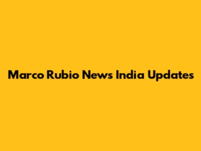 Marco Rubio News India Updates