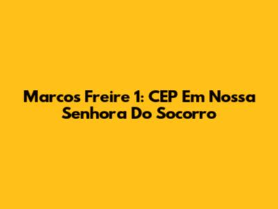 Marcos Freire 1: CEP Em Nossa Senhora Do Socorro