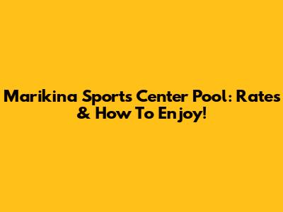 Marikina Sports Center Pool: Rates & How To Enjoy!