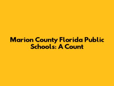 Marion County Florida Public Schools: A Count