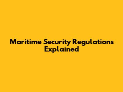 Maritime Security Regulations Explained