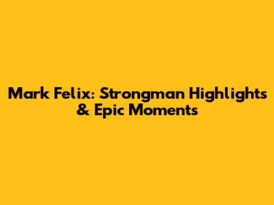 Mark Felix: Strongman Highlights & Epic Moments
