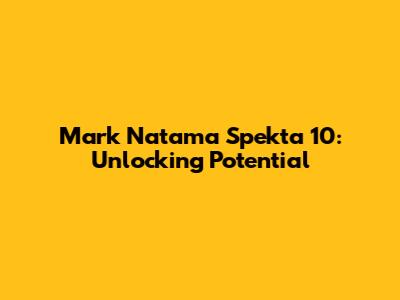 Mark Natama Spekta 10: Unlocking Potential