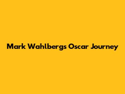 Mark Wahlberg's Oscar Journey