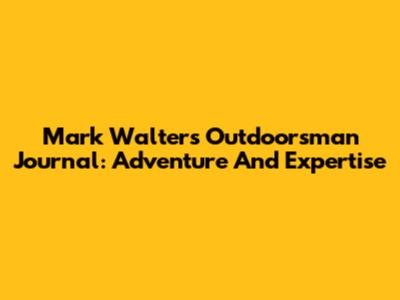 Mark Walters' Outdoorsman Journal: Adventure And Expertise