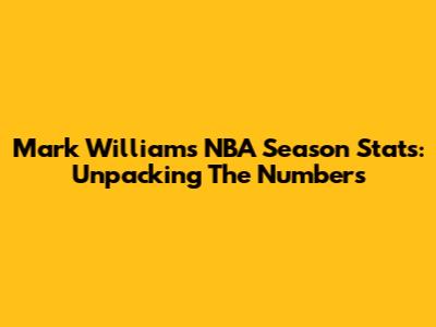 Mark Williams' NBA Season Stats: Unpacking The Numbers