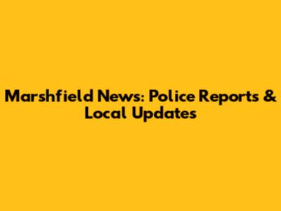 Marshfield News: Police Reports & Local Updates