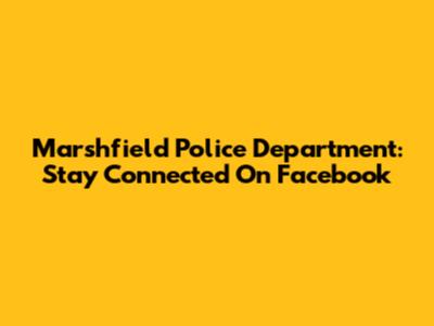 Marshfield Police Department: Stay Connected On Facebook