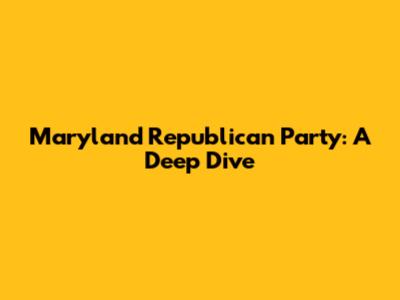 Maryland Republican Party: A Deep Dive