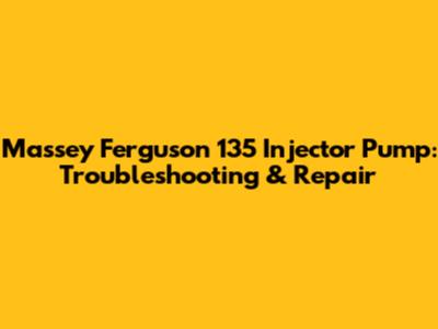 Massey Ferguson 135 Injector Pump: Troubleshooting & Repair
