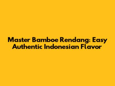 Master Bamboe Rendang: Easy Authentic Indonesian Flavor