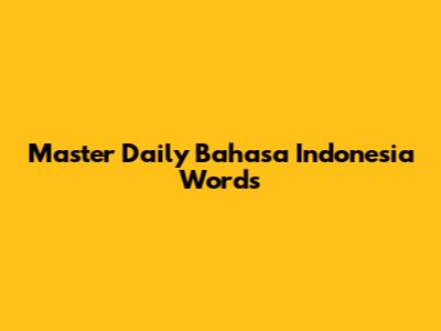 Master Daily Bahasa Indonesia Words