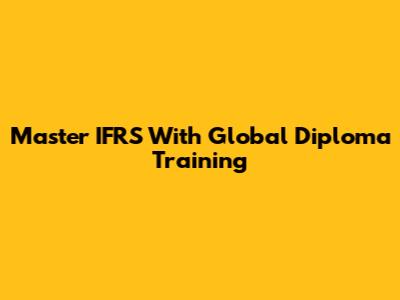 Master IFRS With Global Diploma Training