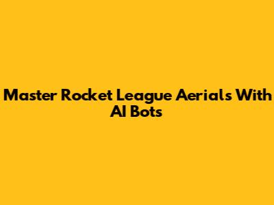 Master Rocket League Aerials With AI Bots