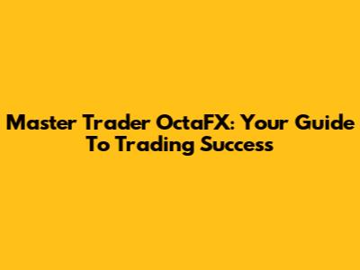 Master Trader OctaFX: Your Guide To Trading Success