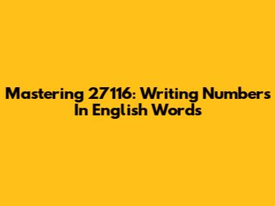 Mastering 27116: Writing Numbers In English Words