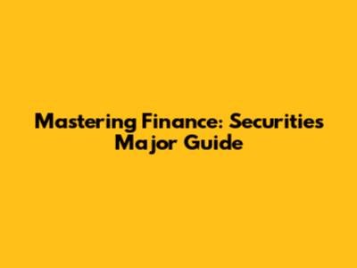Mastering Finance: Securities Major Guide