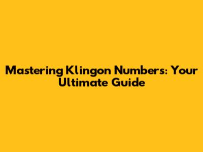 Mastering Klingon Numbers: Your Ultimate Guide
