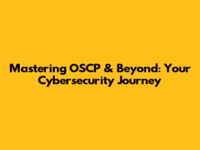 Mastering OSCP & Beyond: Your Cybersecurity Journey