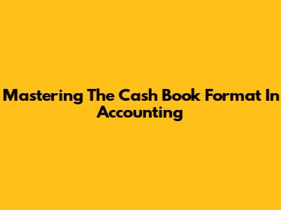 Mastering The Cash Book Format In Accounting