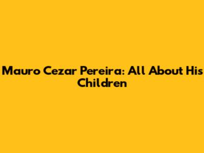 Mauro Cezar Pereira: All About His Children
