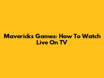 Mavericks Games: How To Watch Live On TV