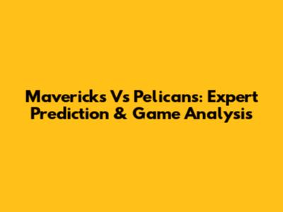 Mavericks Vs Pelicans: Expert Prediction & Game Analysis