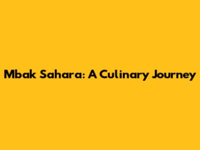 Mbak Sahara: A Culinary Journey