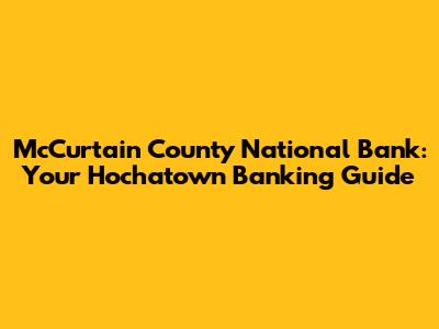 McCurtain County National Bank: Your Hochatown Banking Guide