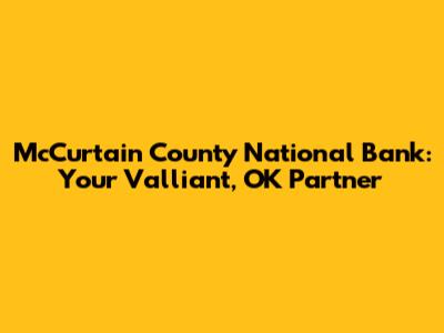 McCurtain County National Bank: Your Valliant, OK Partner